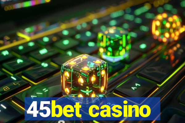 45bet casino